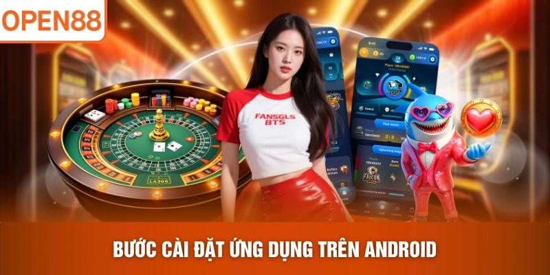 Bước cài đặt ứng dụng trên Android